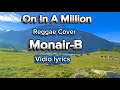 On In A Million - Reggae Cover - Monair B - Vidio Lyrics On In A Million - Reggae Cover - Monair B - Vidio Lyrics