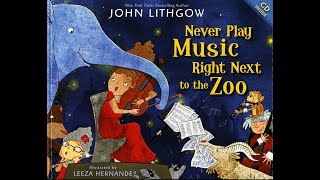 Musical Storytime with Arizona Opera: Never Play Music Right Next to the Zoo By John Lithgow