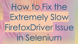 Download the video "How to Fix the Extremely Slow FirefoxDriver Issue in Selenium"