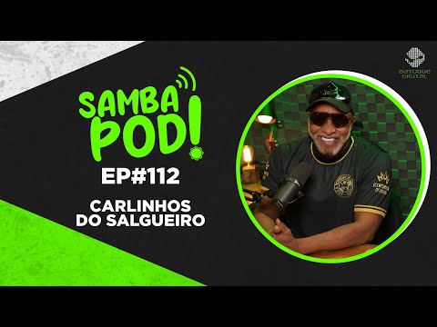 SambaPod! - EP #112 - Carlinhos Salgueiro