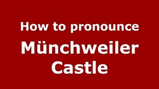How to pronounce M&uuml;nchweiler Castle