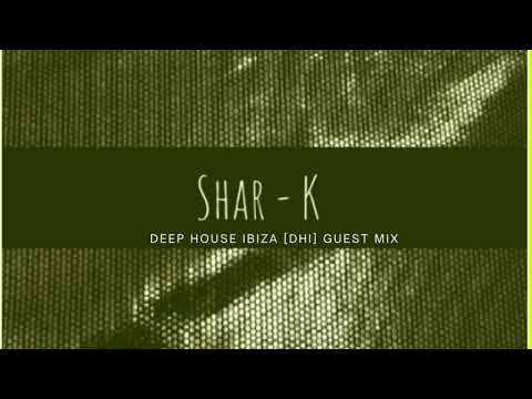 Shar-K - Deep House Ibiza DHI Guest Mix