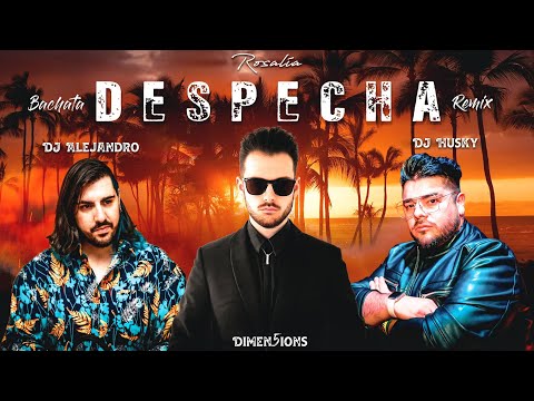 ROSALÍA - DESPECHÁ - (Dimen5ions, DJ Alejandro, DJ Husky Bachata Remix)