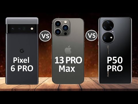 Google Pixel 6 Pro Vs iPhone 13 Pro MAX Vs Huawei P50 PRO