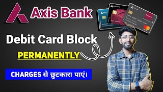 Axis Debit Card Block | How To Block Axis Bank Debit Card