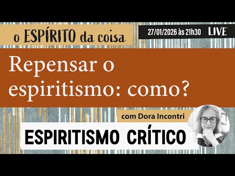 Espírito da coisa 128 - Repensar o espiritismo: como?