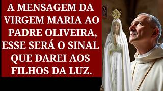 Mensagem Da Virgem Maria Ao Padre Oliveira, Esse Será o Sinal Que Darei Aos Filhos DA Luz