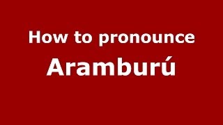 How to pronounce Aramburú