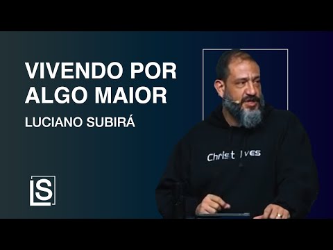 Luciano Subirá - VIVENDO POR ALGO MAIOR