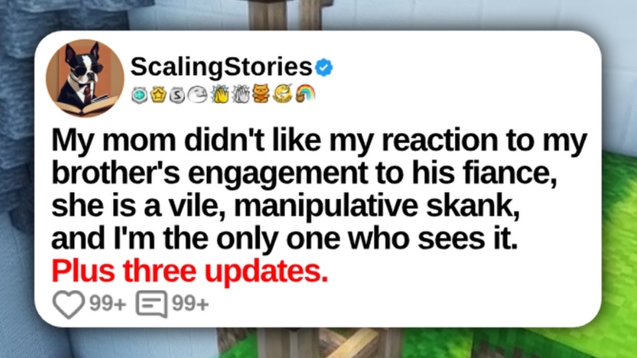 My mom didn't like my reaction to my brother's engagement to his fiance, she is a vile...