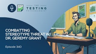 340: Combatting Stereotype Threat w/ Dr. Geremy Grant