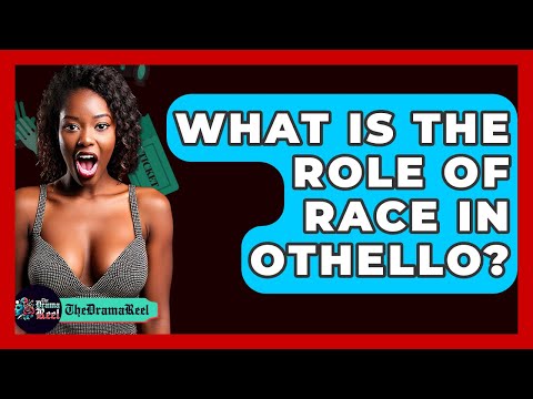 What Is The Role Of Race In Othello? - The Drama Reel