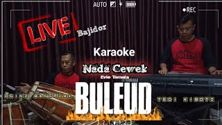 Download lagu Buleud Karaoke Live Versi Bajidor | Nada Cewek Tedi Yaman Dan Oginz Bangplak mp3
