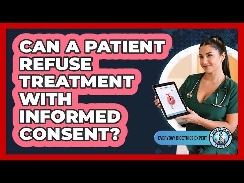 Can A Patient Refuse Treatment With Informed Consent?