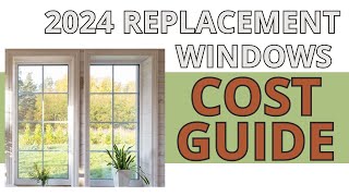 2024 Replacement Windows Cost Guide: Affordable to Premium O