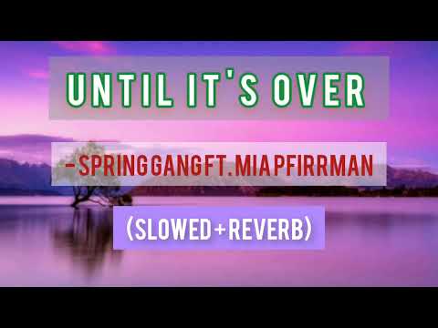 Spring Gang ft. Mia Pfirrman - Until It's Over (Slowed and Reverb Version) | Ethereal Remix