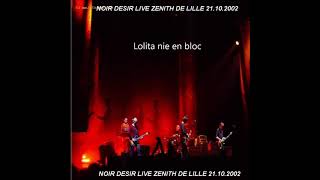 2002 - Noir Désir au zénith de Lille -  Lolita nie en bloc (21 octobre)