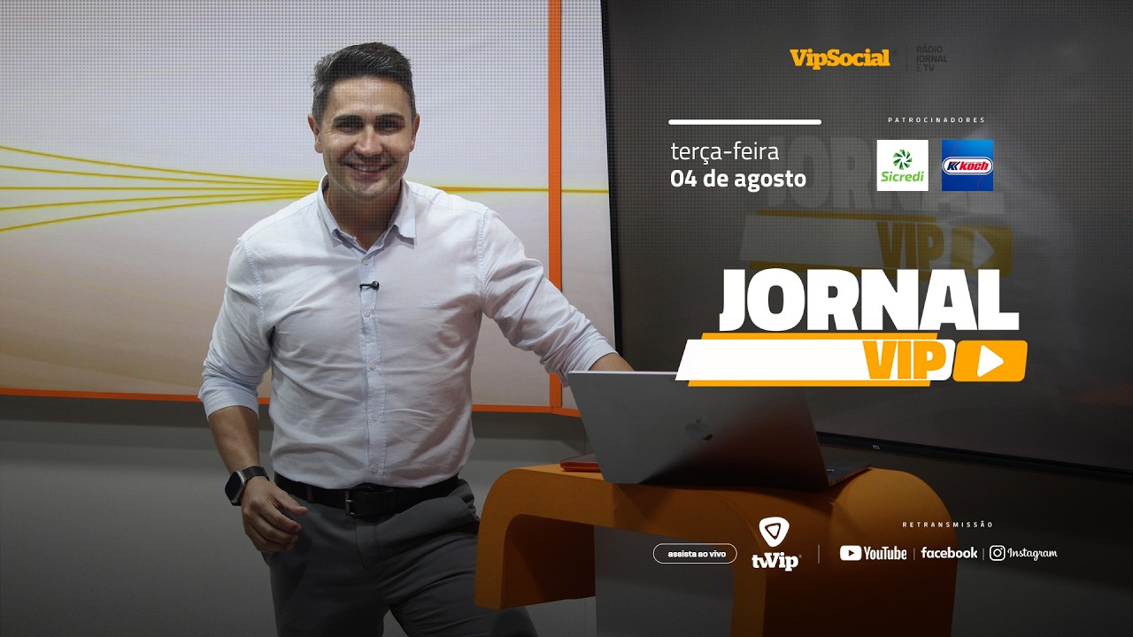  Fique bem informado com o Jornal Vip desta terça-feira, 04 de agosto