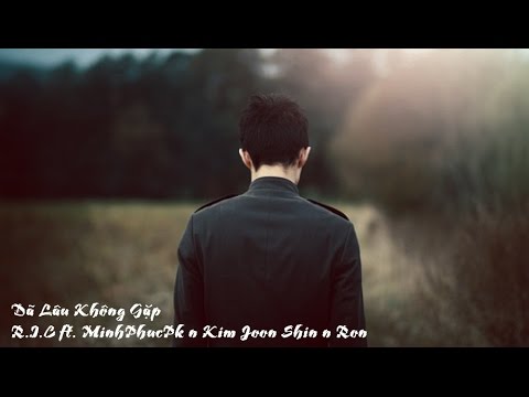 Đã Lâu Không Gặp - R.I.C ft. MinhPhucPk n Kim Joon Shin n Ron