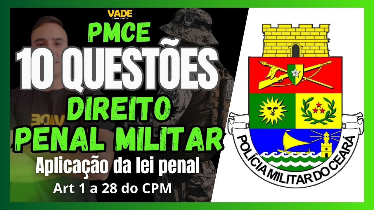 CONCURSO PMCE | 10 QUESTÕES | DIREITO PENAL MILITAR | ART 1 a 28 do CPM