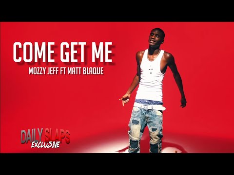 Mozzy Jeff - Come Get Me  Ft. Matt Blaque (Prod. By Fokus)(Official Video)
