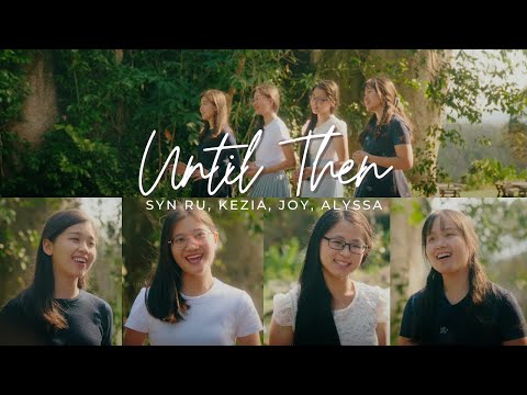 UNTIL THEN || Syn Ru, Kezia, Joy & Alyssa | Hymn Cover