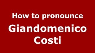 How to pronounce Giandomenico Costi