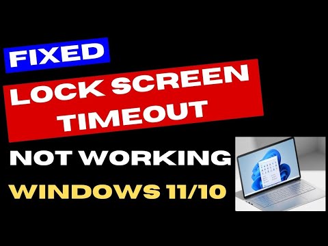 Lock screen timeout not working in Windows 11 / 10 Fixed