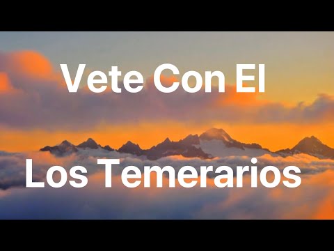 Los Temerarios - Vete Con El - Letra