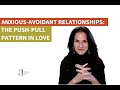 Anxious Avoidant Relationships: The Push Pull Pattern in Love