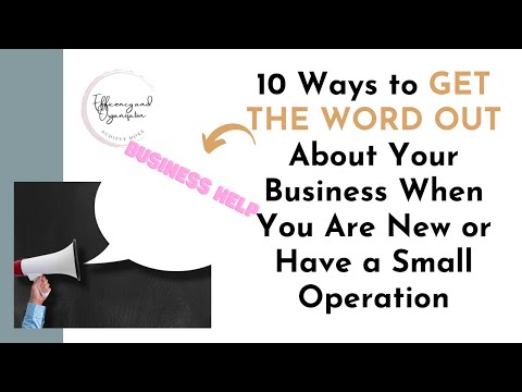 10 Ways to GET THE WORD OUT About Your Business When You are New or Have a Small Operation