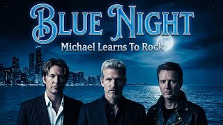 Blue Night - Michael Learns To Rock || AI Music Visuals