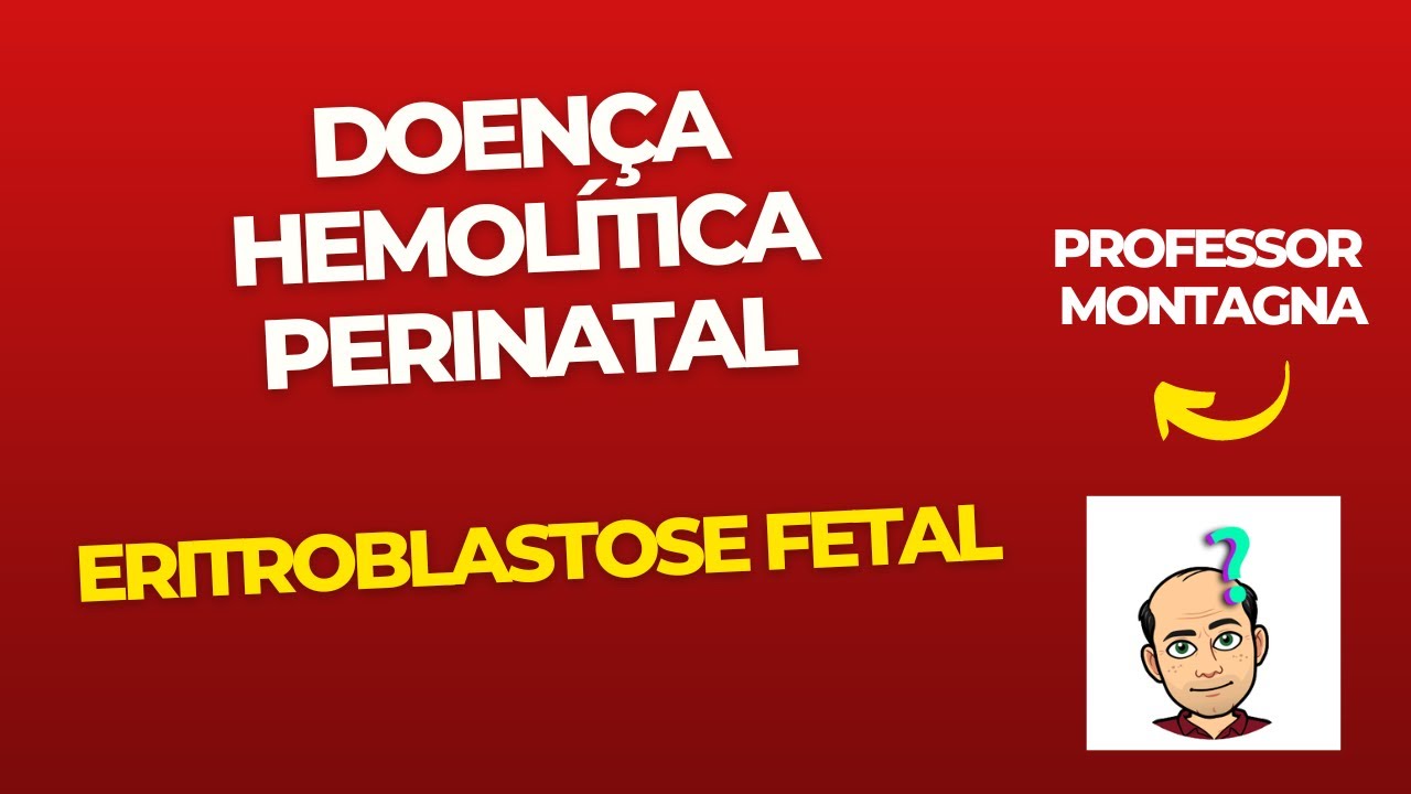 DOENÇA HEMOLITICA PERINATAL - PROF MONTAGNA