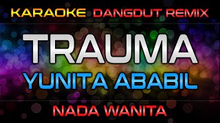 Download lagu TRAUMA (Karaoke Nada Wanita) - Yunita Ababil | RoNz Karaoke Dangdut Remix mp3