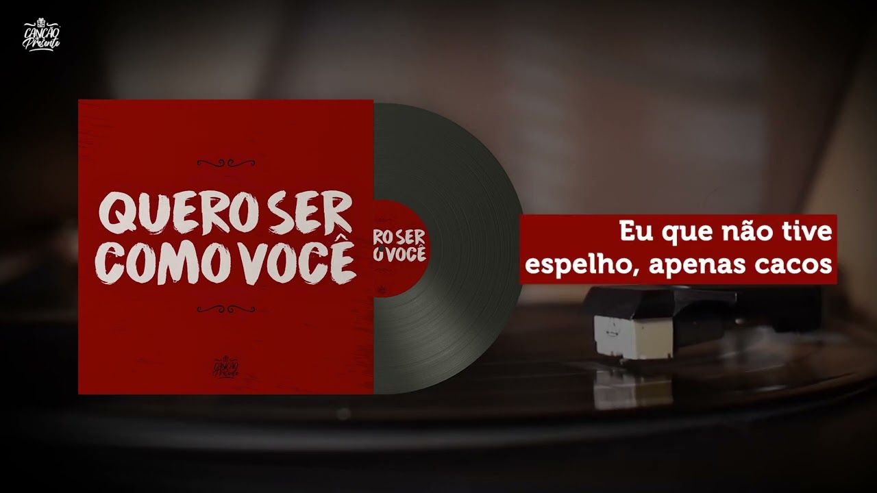Quero ser como você (Canção de Presente)
