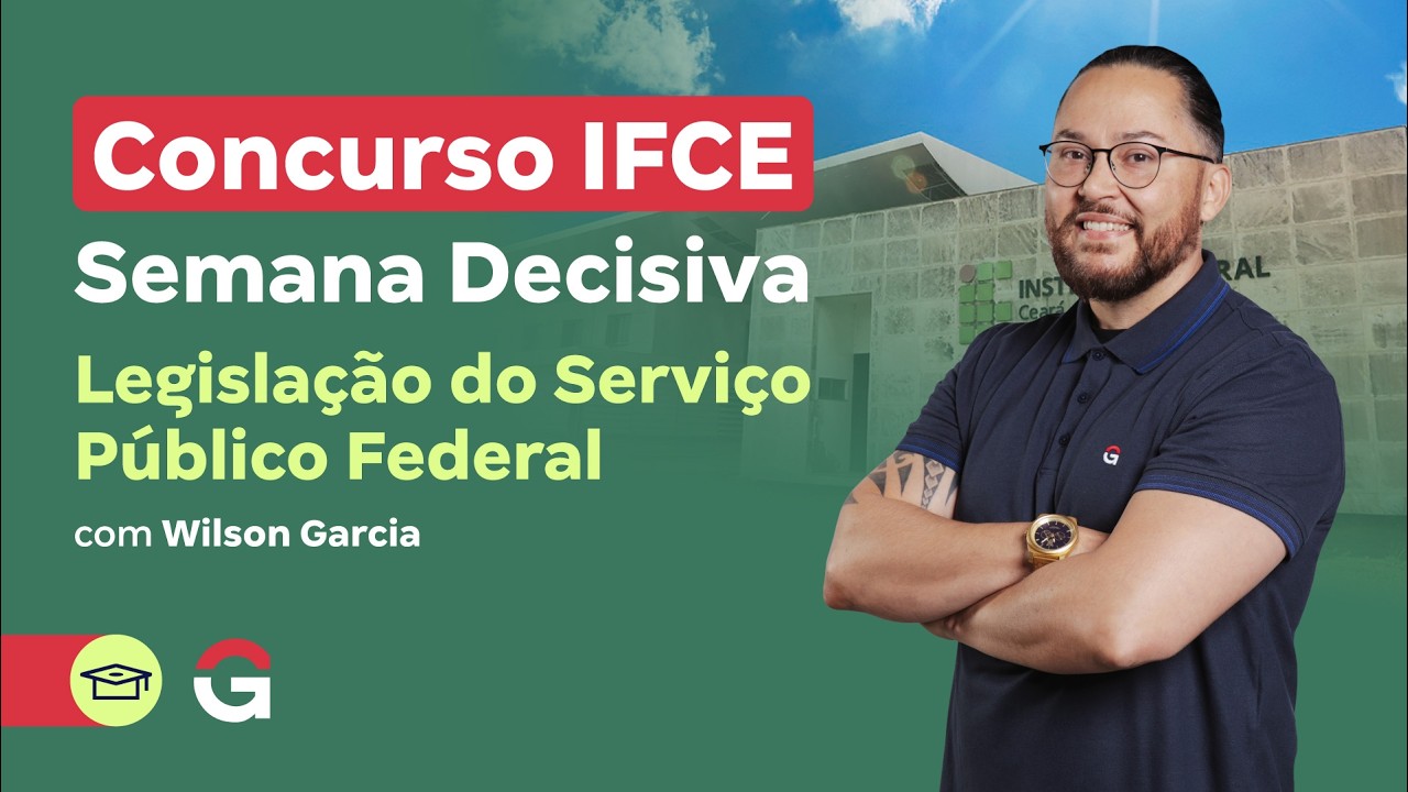 Concurso IFCE | Semana Decisiva: Legislação do Serviço Público Federal