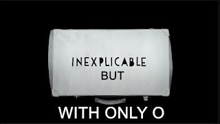INEXPLICABLE by The Correspondents but it's only O