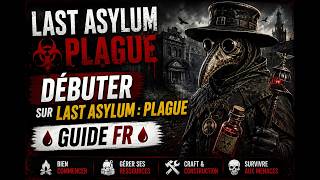 🩸 Débuter sur Last Asylum : Plague | Guide FR 🩸