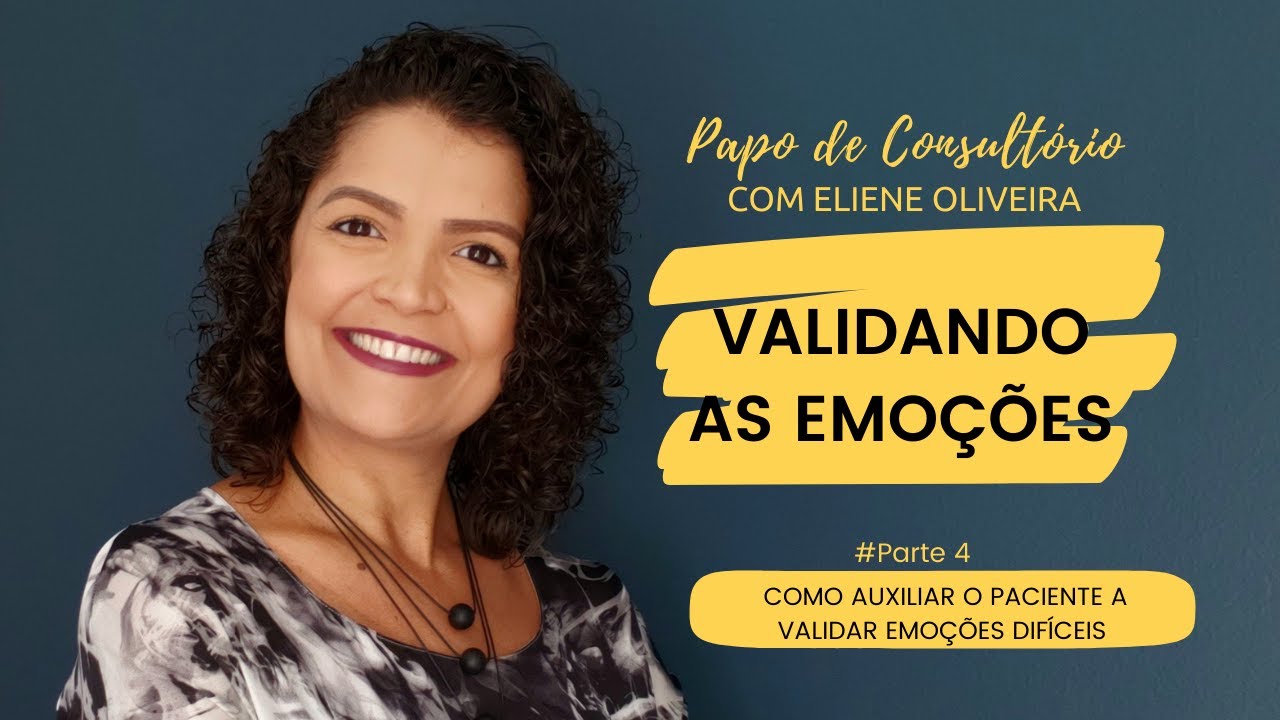 # 04: COMO AUXILIAR O PACIENTE A VALIDAR EMOÇÕES DIFÍCEIS
