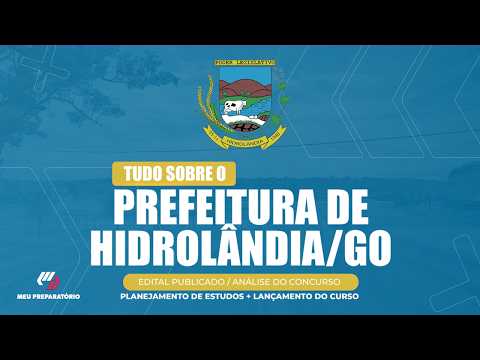 CONCURSO PREFEITURA DE HIDROLÂNDIA/GO + PLANEJAMENTO DE ESTUDOS (EDITAL PUBLICADO)