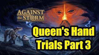 Queen's Hand Trials Run FINALE!  Against The Storm Endgame Hardcore Mode - Part 3/3