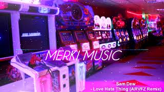 Sam Dew - Love Hate Thing (ARVFZ Remix)