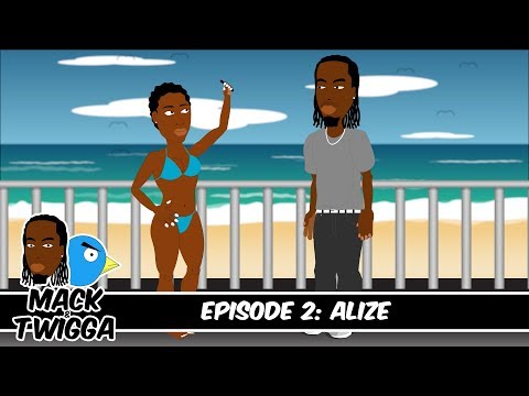 Mack and Twigga Episode 2: Alize