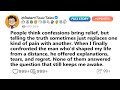 People Think Confessions Bring Relief But Telling The Truth Sometimes Just Replaces Best Reddit