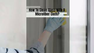 How To Clean Glass With A Microfiber Cloth