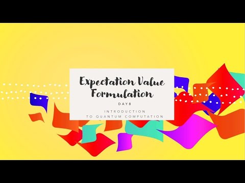 Expectation Value Formulation | Introduction to Quantum Computation: Day 8