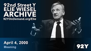 Elie Wiesel: Meaning | 92nd Street Y Elie Wiesel Archive