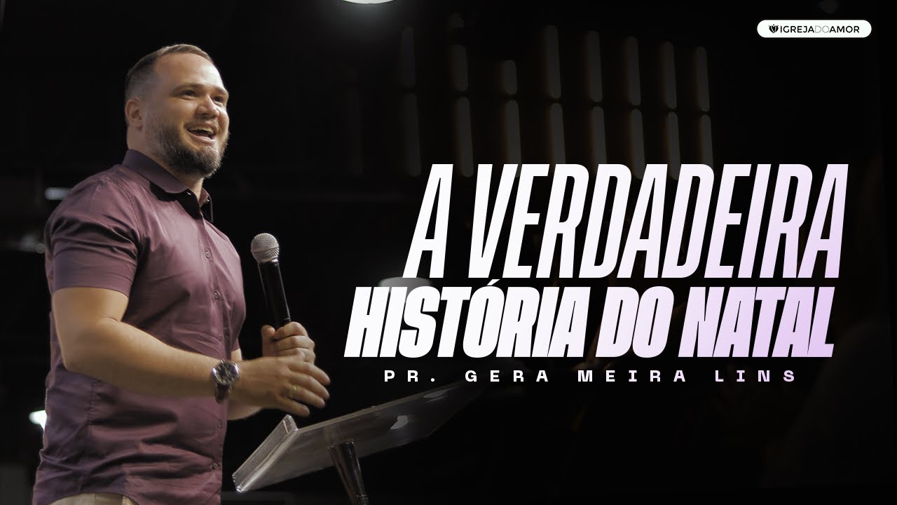 A VERDADEIRA HISTÓRIA DO NATAL - PR. GERA - IGREJA DO AMOR