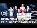 Hemmers & Hendriks - Ep 5 "GLORY Grand Slam"