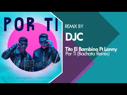 Tito El Bambino x Lenny Tavarez - Por Ti (Bachata Remix DJC)